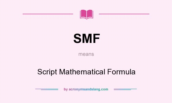 What does SMF mean? It stands for Script Mathematical Formula