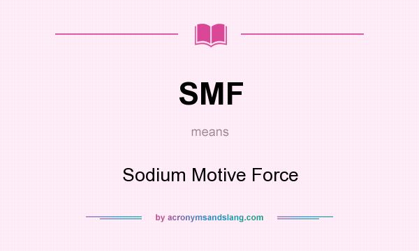 What does SMF mean? It stands for Sodium Motive Force