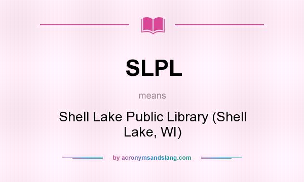 What does SLPL mean? It stands for Shell Lake Public Library (Shell Lake, WI)