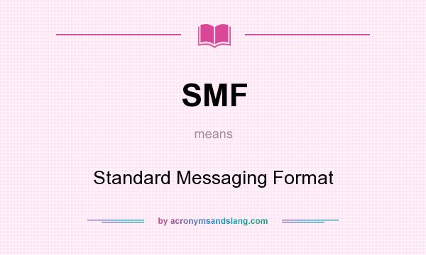 What does SMF mean? It stands for Standard Messaging Format