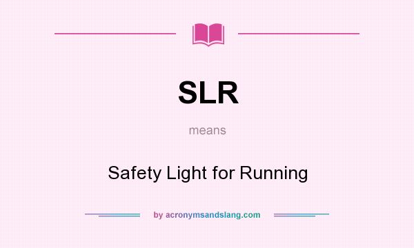 What does SLR mean? It stands for Safety Light for Running