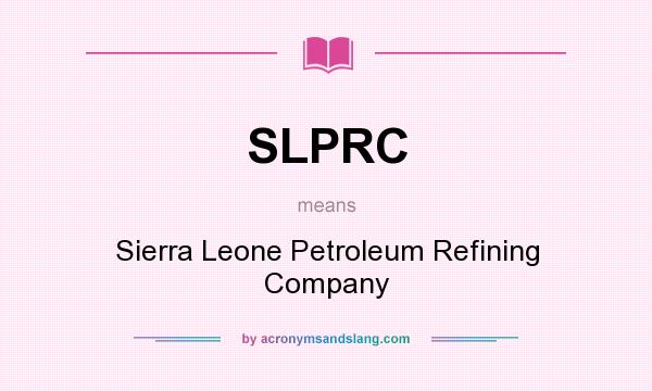 What does SLPRC mean? It stands for Sierra Leone Petroleum Refining Company