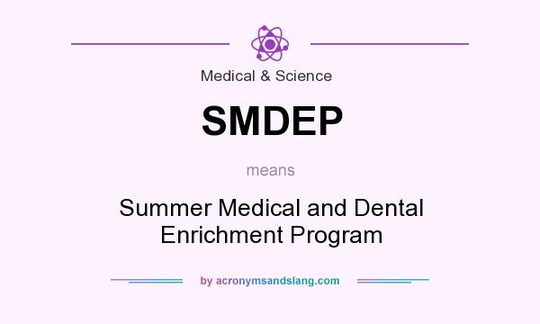 What does SMDEP mean? It stands for Summer Medical and Dental Enrichment Program