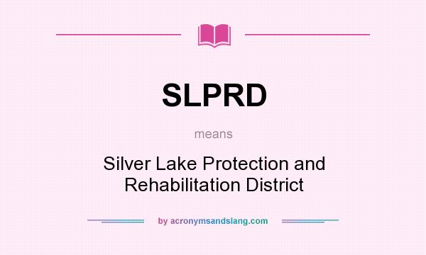 What does SLPRD mean? It stands for Silver Lake Protection and Rehabilitation District
