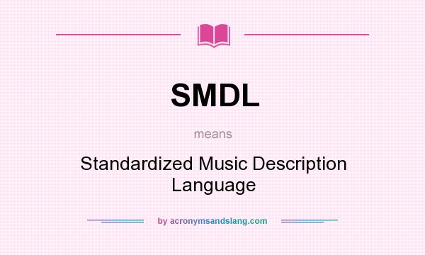 What does SMDL mean? It stands for Standardized Music Description Language