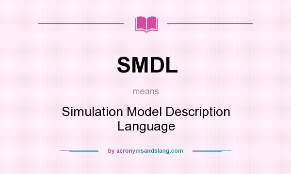 What does SMDL mean? It stands for Simulation Model Description Language