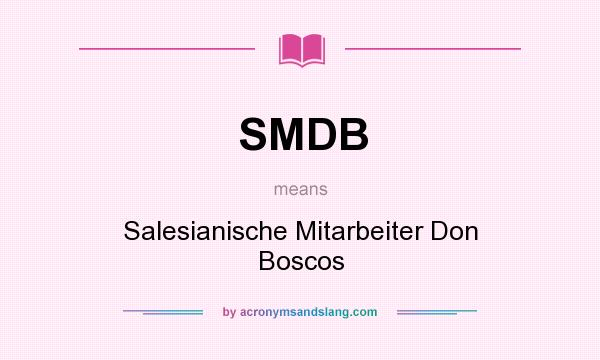 What does SMDB mean? It stands for Salesianische Mitarbeiter Don Boscos