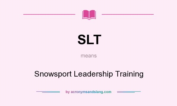 What does SLT mean? It stands for Snowsport Leadership Training