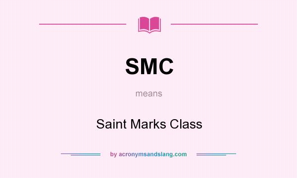 What does SMC mean? It stands for Saint Marks Class