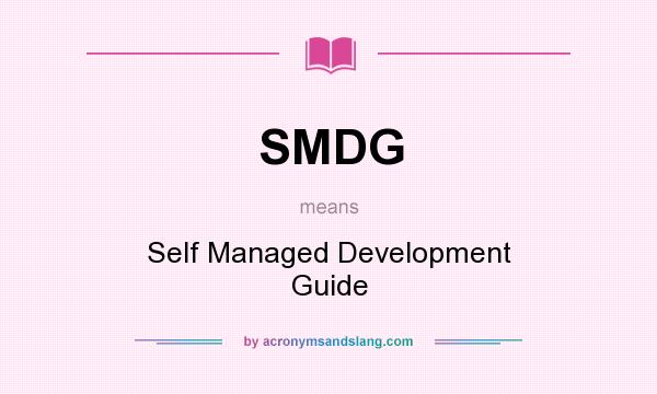 What does SMDG mean? It stands for Self Managed Development Guide