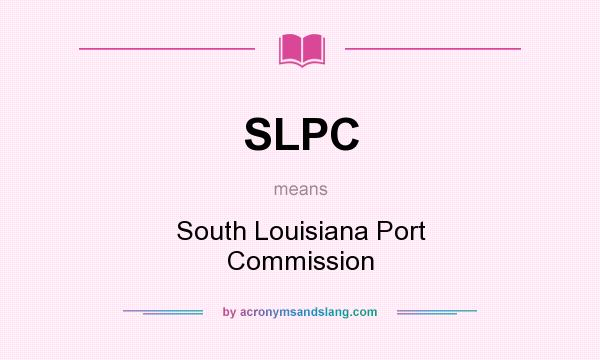 What does SLPC mean? It stands for South Louisiana Port Commission