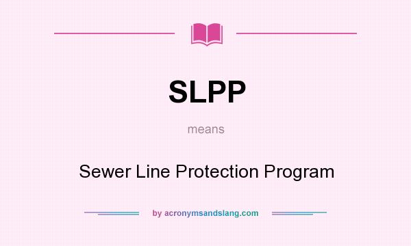 What does SLPP mean? It stands for Sewer Line Protection Program