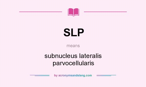 What does SLP mean? It stands for subnucleus lateralis parvocellularis