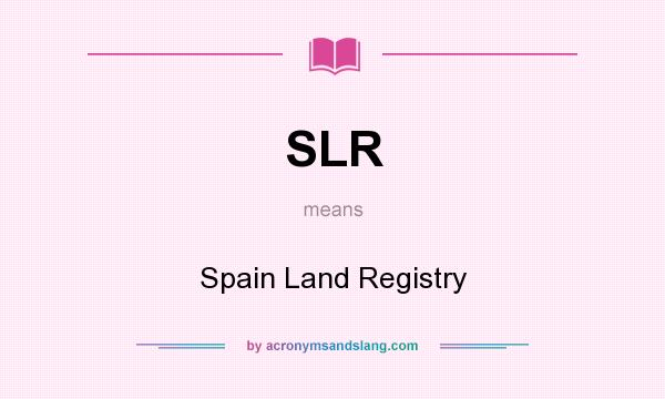 What does SLR mean? It stands for Spain Land Registry