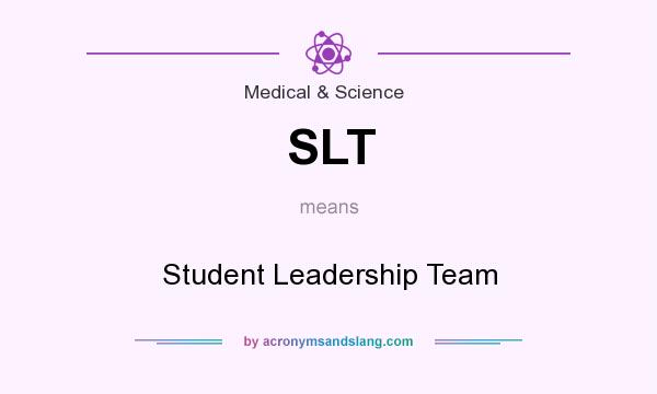 What does SLT mean? It stands for Student Leadership Team
