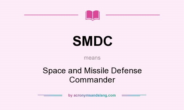 What does SMDC mean? It stands for Space and Missile Defense Commander