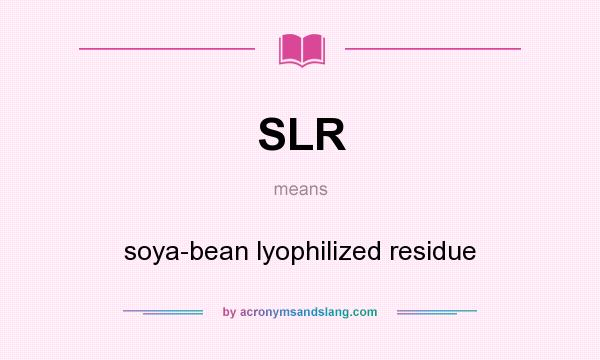 What does SLR mean? It stands for soya-bean lyophilized residue