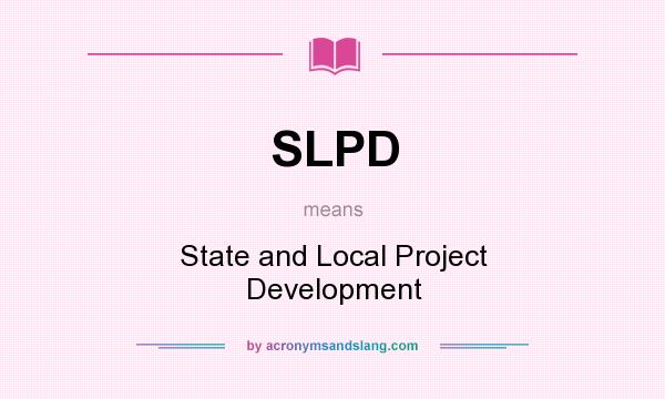 What does SLPD mean? It stands for State and Local Project Development