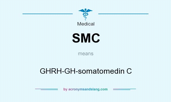 What does SMC mean? It stands for GHRH-GH-somatomedin C