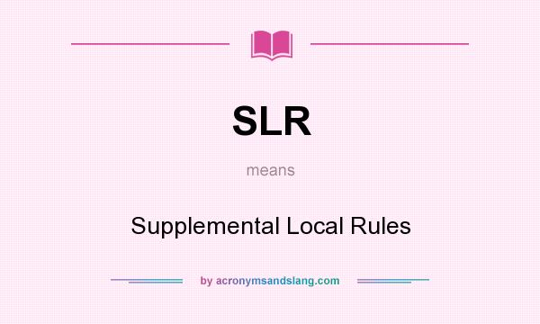 What does SLR mean? It stands for Supplemental Local Rules
