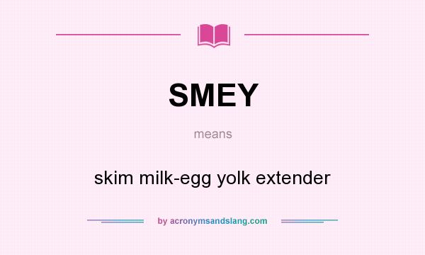 What does SMEY mean? It stands for skim milk-egg yolk extender