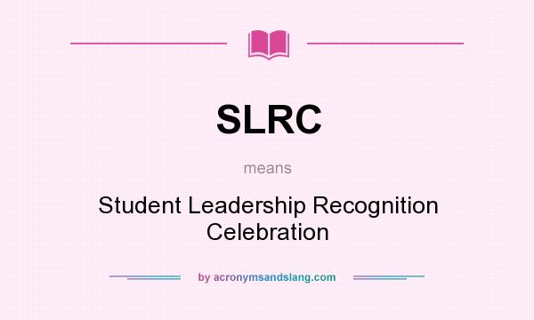 What does SLRC mean? It stands for Student Leadership Recognition Celebration