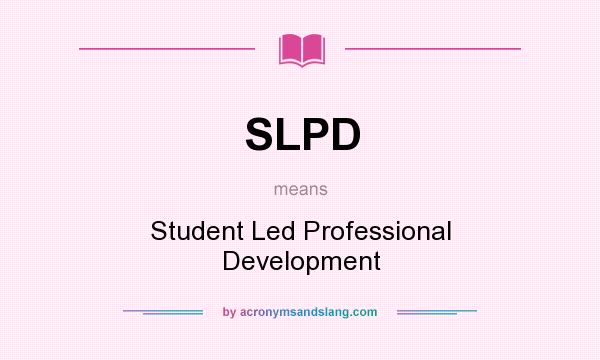 What does SLPD mean? It stands for Student Led Professional Development