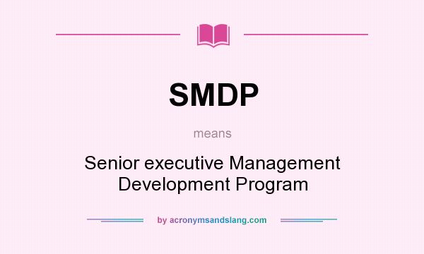 What does SMDP mean? It stands for Senior executive Management Development Program