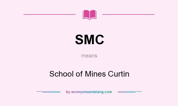 What does SMC mean? It stands for School of Mines Curtin