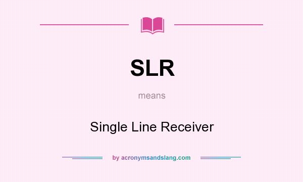 What does SLR mean? It stands for Single Line Receiver