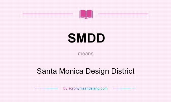 What does SMDD mean? It stands for Santa Monica Design District