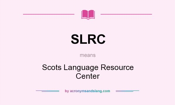 What does SLRC mean? It stands for Scots Language Resource Center