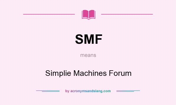 What does SMF mean? It stands for Simplie Machines Forum