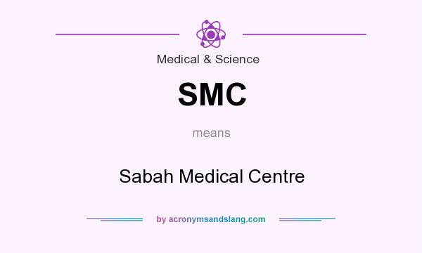 What does SMC mean? It stands for Sabah Medical Centre