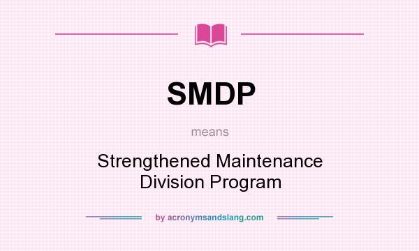 What does SMDP mean? It stands for Strengthened Maintenance Division Program
