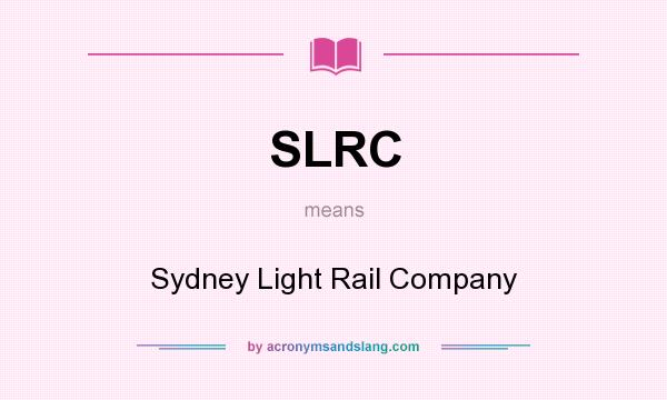 What does SLRC mean? It stands for Sydney Light Rail Company