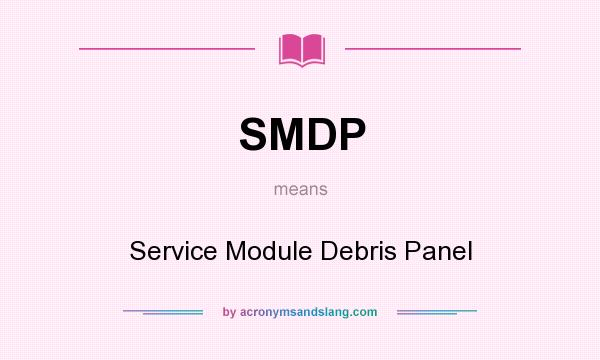 What does SMDP mean? It stands for Service Module Debris Panel
