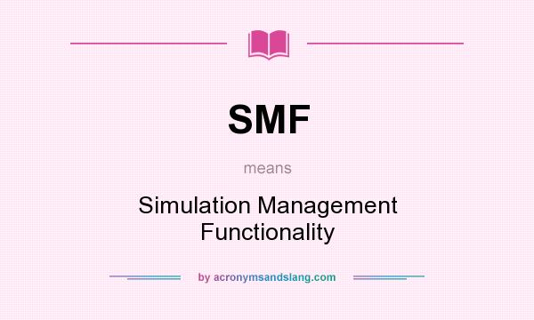 What does SMF mean? It stands for Simulation Management Functionality