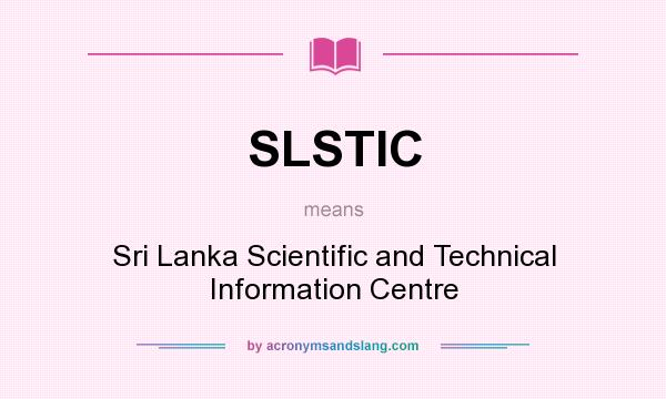 What does SLSTIC mean? It stands for Sri Lanka Scientific and Technical Information Centre
