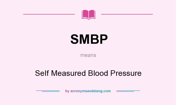 What does SMBP mean? It stands for Self Measured Blood Pressure