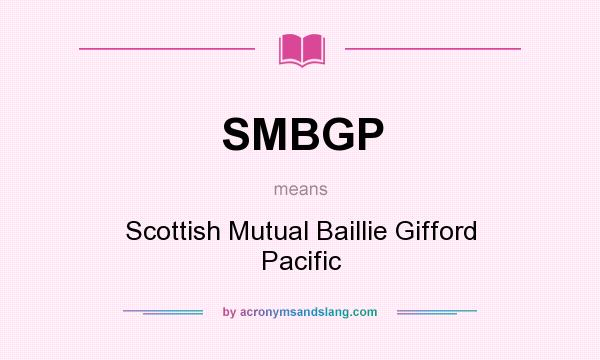 What does SMBGP mean? It stands for Scottish Mutual Baillie Gifford Pacific