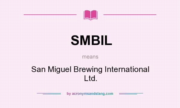 What does SMBIL mean? It stands for San Miguel Brewing International Ltd.