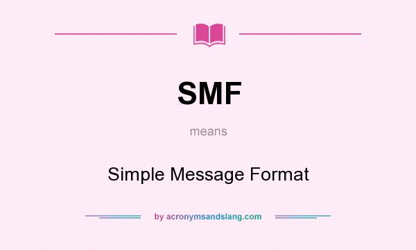 What does SMF mean? It stands for Simple Message Format