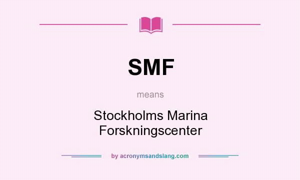 What does SMF mean? It stands for Stockholms Marina Forskningscenter