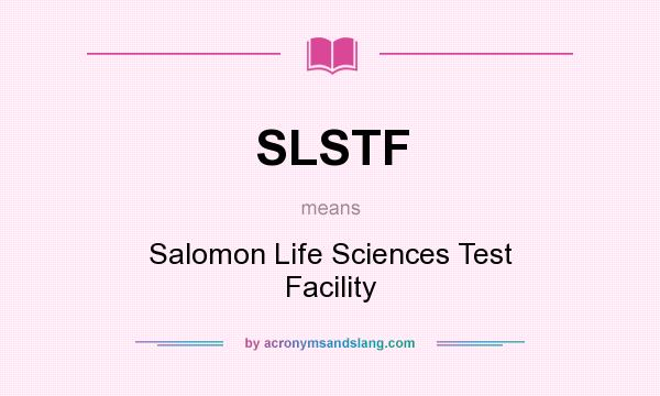 What does SLSTF mean? It stands for Salomon Life Sciences Test Facility