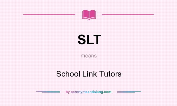 What does SLT mean? It stands for School Link Tutors