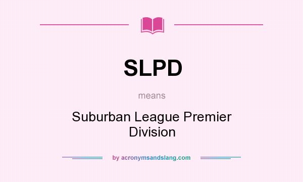 What does SLPD mean? It stands for Suburban League Premier Division