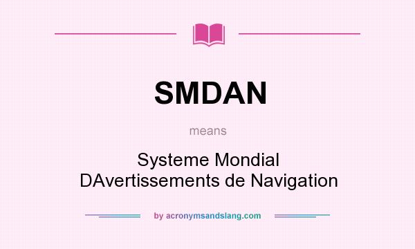 What does SMDAN mean? It stands for Systeme Mondial DAvertissements de Navigation