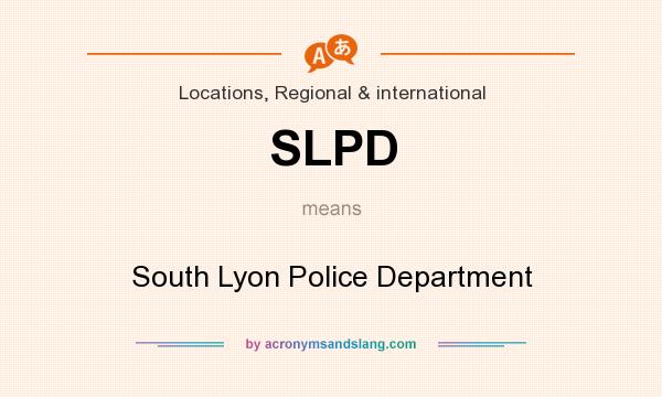 What does SLPD mean? It stands for South Lyon Police Department