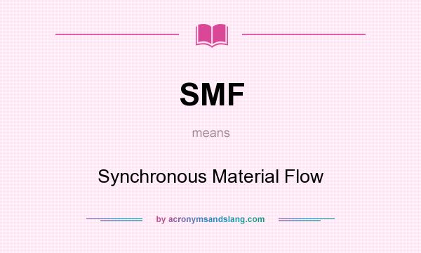 What does SMF mean? It stands for Synchronous Material Flow